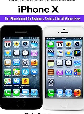 iPhone X: The iPhone Manual for Beginners, Seniors & for All iPhone Users (The Simplified Manual for Kids and Adults)